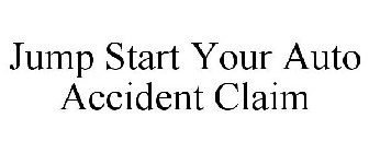 JUMP START YOUR AUTO ACCIDENT CLAIM