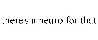THERE'S A NEURO FOR THAT