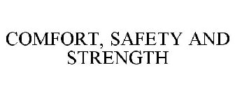 COMFORT, SAFETY AND STRENGTH