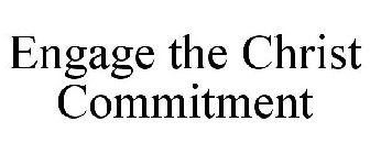 ENGAGE THE CHRIST COMMITMENT