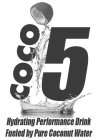 COCO 5 HYDRATING PERFORMANCE DRINK FUELED BY PURE COCONUT WATER
