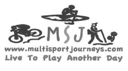 MSJ WWW.MULTISPORTJOURNEYS.COM LIVE TO PLAY ANOTHER DAY