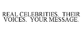 REAL CELEBRITIES. THEIR VOICES. YOUR MESSAGE.