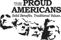 THE PROUD AMERICANS SOLID BENEFITS. TRADITIONAL VALUES.