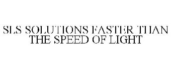 SLS SOLUTIONS FASTER THAN THE SPEED OF LIGHT