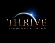 THRIVE WHAT ON EARTH WILL IT TAKE?