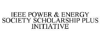 IEEE POWER & ENERGY SOCIETY SCHOLARSHIPPLUS INITIATIVE