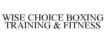 WISE CHOICE BOXING TRAINING & FITNESS