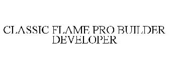 CLASSIC FLAME PRO BUILDER DEVELOPER