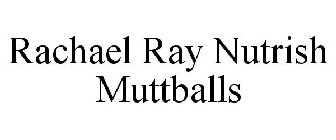 RACHAEL RAY NUTRISH MUTTBALLS