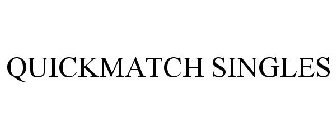 QUICKMATCH SINGLES