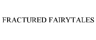 FRACTURED FAIRYTALES