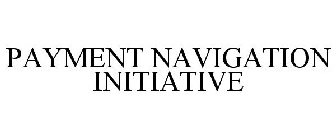 PAYMENT NAVIGATION INITIATIVE