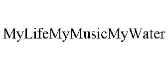 MYLIFEMYMUSICMYWATER