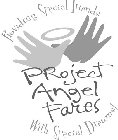 PROJECT ANGEL FARES PROVIDING SPECIAL FRIENDS WITH SPECIAL DREAMS!