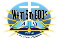 WHAT SAY GOD? A 2TIM 3:16 WWW.WHATSAYGOD.COM