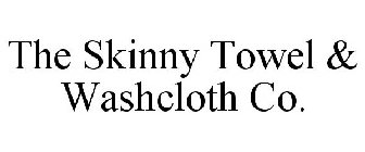THE SKINNY TOWEL & WASHCLOTH CO.