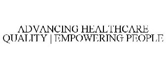 ADVANCING HEALTHCARE QUALITY | EMPOWERING PEOPLE