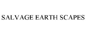 SALVAGE EARTH SCAPES