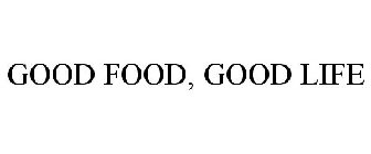 GOOD FOOD, GOOD LIFE