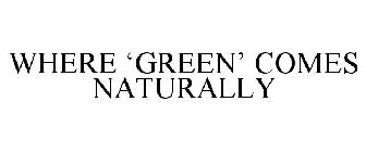 WHERE 'GREEN' COMES NATURALLY