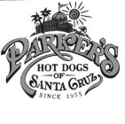 PARKER'S HOT DOGS OF SANTA CRUZ SINCE 1955