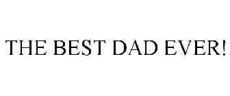 THE BEST DAD EVER!