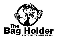 THE BAG HOLDER DON'T BE LEFT HOLDING THE BAG
