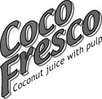 COCO FRESCO COCONUT JUICE WITH PULP