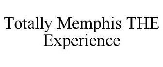 TOTALLY MEMPHIS THE EXPERIENCE