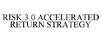 RISK 3.0 ACCELERATED RETURN STRATEGY