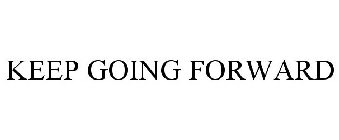 KEEP GOING FORWARD