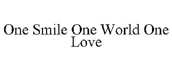 ONE SMILE ONE WORLD ONE LOVE