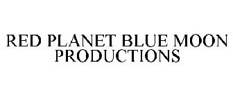 RED PLANET BLUE MOON PRODUCTIONS