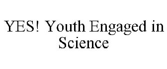 YES! YOUTH ENGAGED IN SCIENCE