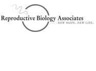 REPRODUCTIVE BIOLOGY ASSOCIATES NEW HOPE. NEW LIFE.