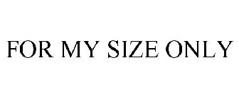 FOR MY SIZE ONLY