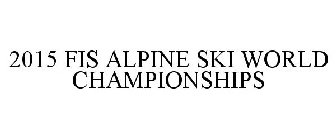2015 FIS ALPINE WORLD SKI  CHAMPIONSHIPS