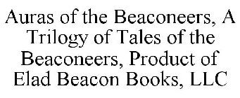 AURAS OF THE BEACONEERS, A TRILOGY OF TALES OF THE BEACONEERS, PRODUCT OF ELAD BEACON BOOKS, LLC