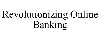 REVOLUTIONIZING ONLINE BANKING
