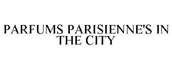 PARFUMS PARISIENNE'S IN THE CITY