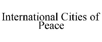 INTERNATIONAL CITIES OF PEACE