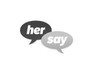 HER SAY