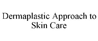 DERMAPLASTIC APPROACH TO SKIN CARE
