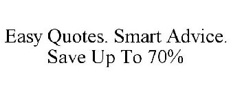 EASY QUOTES. SMART ADVICE. SAVE UP TO 70%