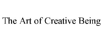 THE ART OF CREATIVE BEING