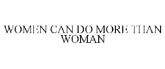 WOMEN CAN DO MORE THAN WOMAN