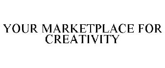 YOUR MARKETPLACE FOR CREATIVITY