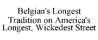 BELGIAN'S LONGEST TRADITION ON AMERICA'S LONGEST, WICKEDEST STREET