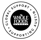 WHOLE FOODS MARKET · GLOBAL SUPPORT · SUPPORTING AUSTIN